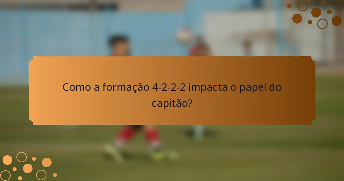 Como a formação 4-2-2-2 impacta o papel do capitão?