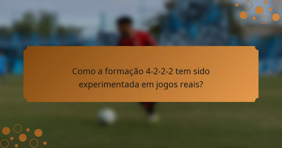 Como a formação 4-2-2-2 tem sido experimentada em jogos reais?