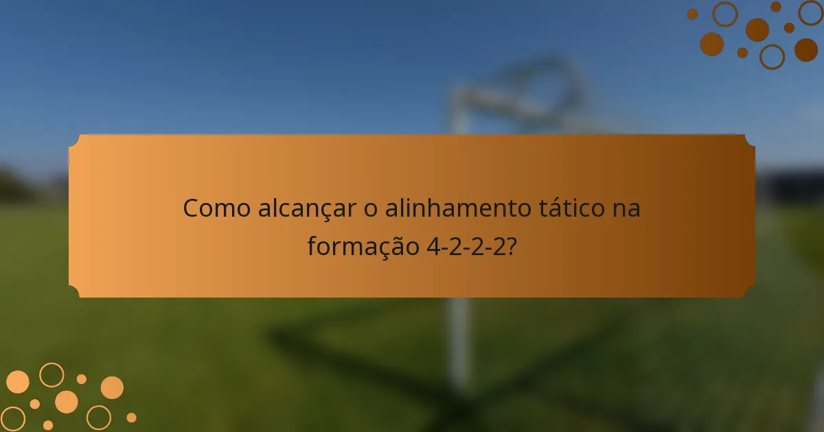 Como alcançar o alinhamento tático na formação 4-2-2-2?