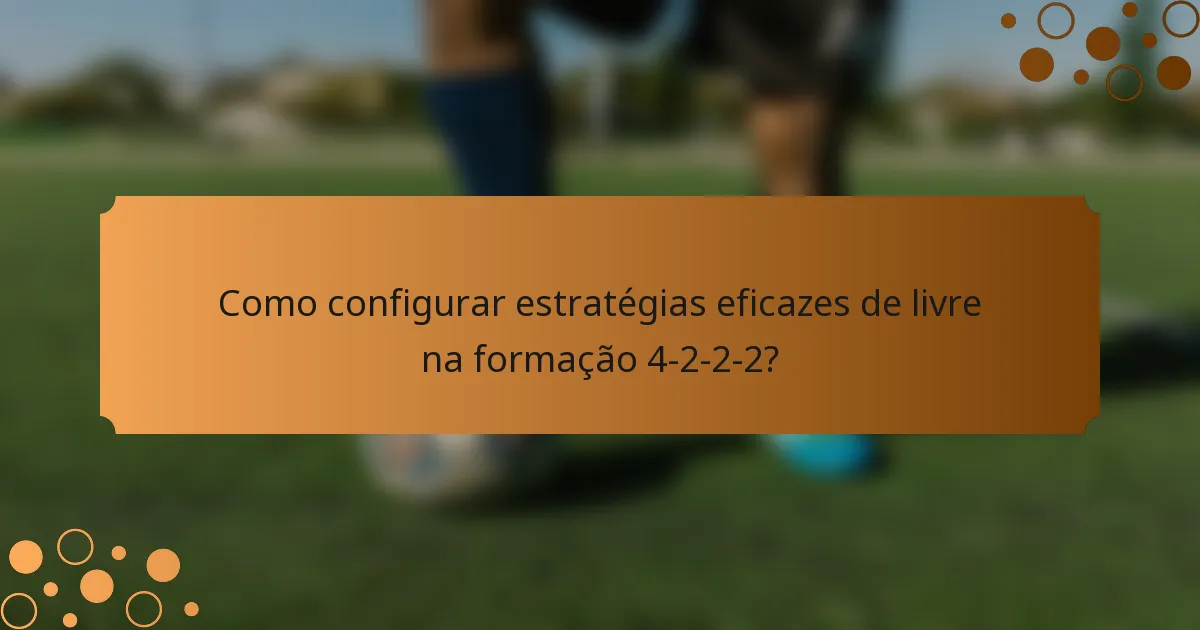 Como configurar estratégias eficazes de livre na formação 4-2-2-2?