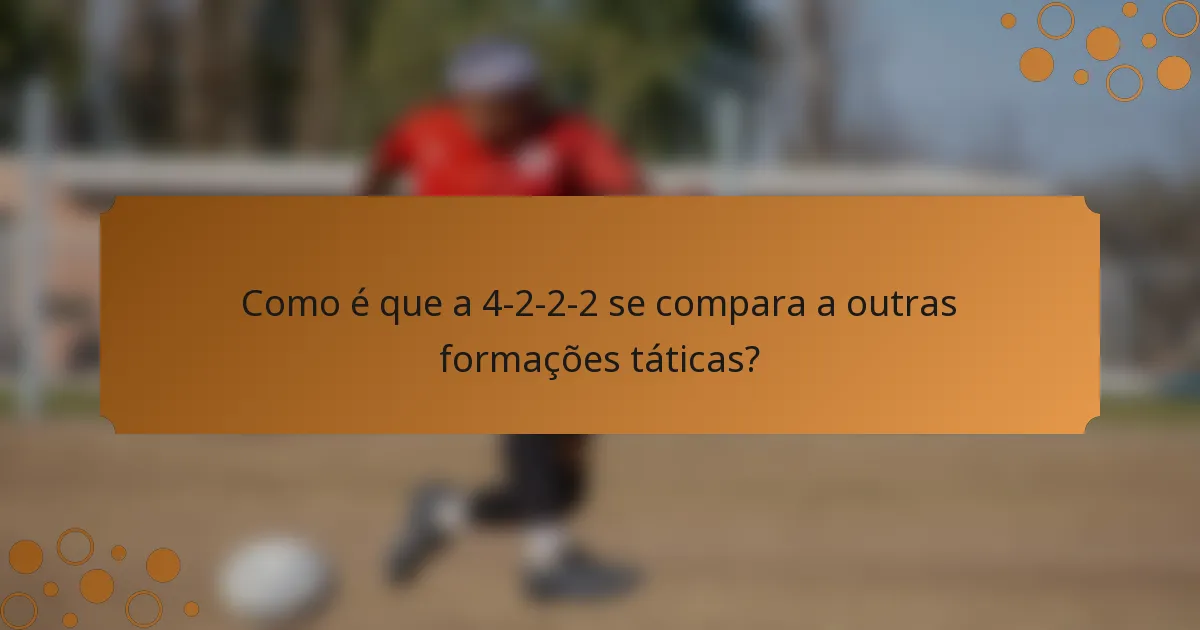 Como é que a 4-2-2-2 se compara a outras formações táticas?