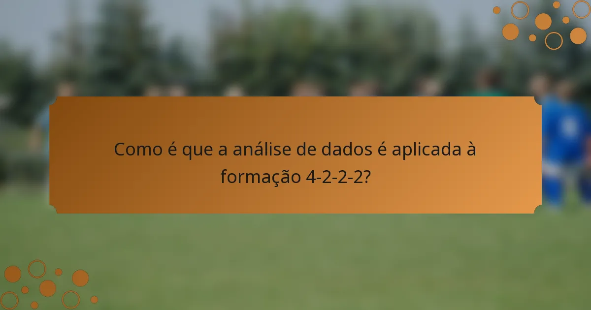 Como é que a análise de dados é aplicada à formação 4-2-2-2?