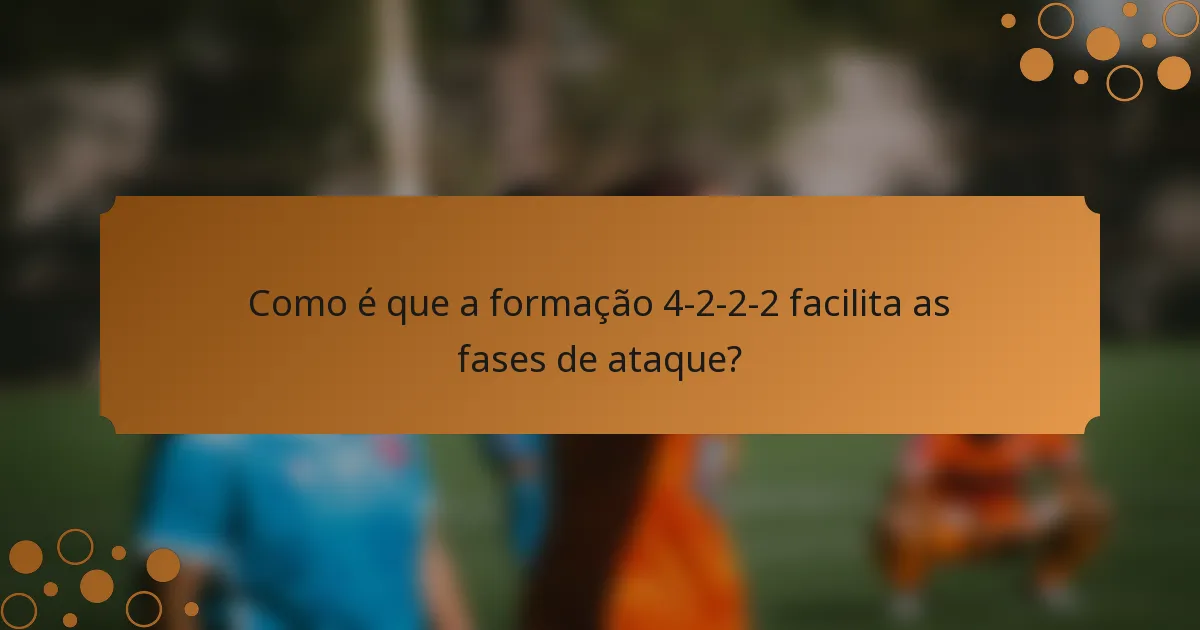Como é que a formação 4-2-2-2 facilita as fases de ataque?