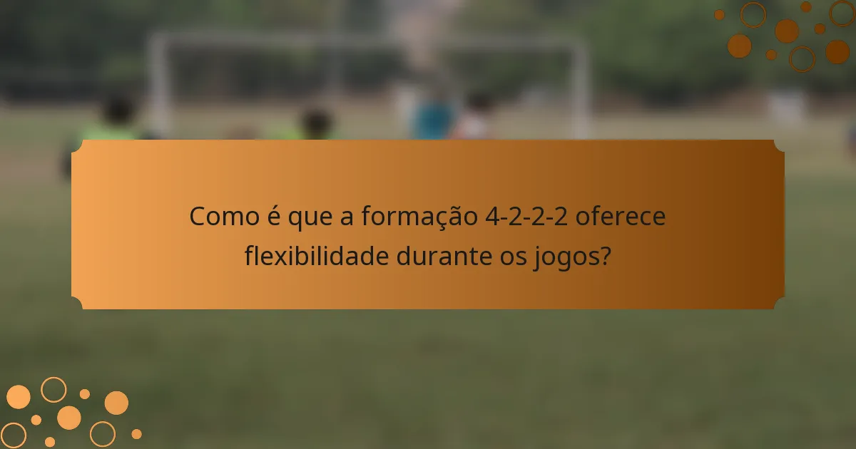Como é que a formação 4-2-2-2 oferece flexibilidade durante os jogos?