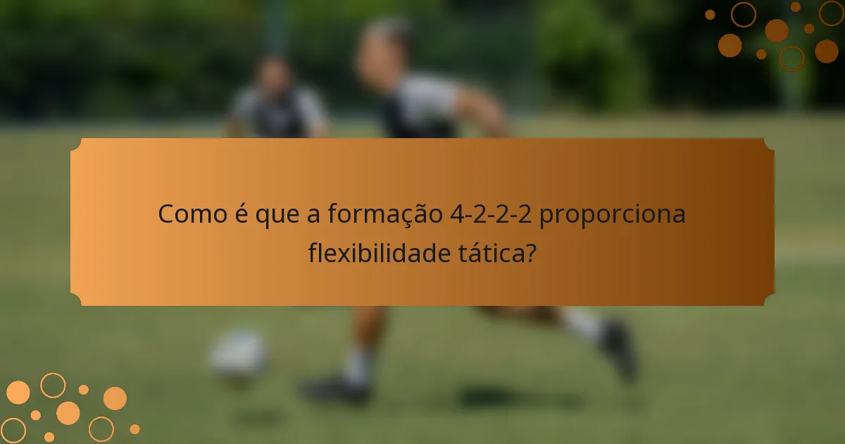 Como é que a formação 4-2-2-2 proporciona flexibilidade tática?