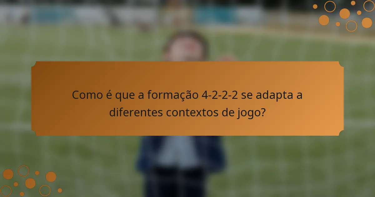 Como é que a formação 4-2-2-2 se adapta a diferentes contextos de jogo?