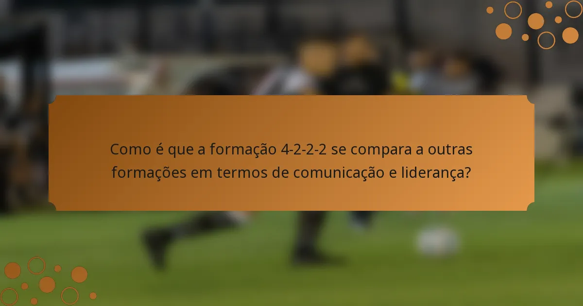 Como é que a formação 4-2-2-2 se compara a outras formações em termos de comunicação e liderança?