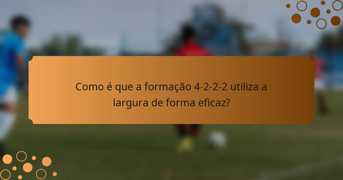 Como é que a formação 4-2-2-2 utiliza a largura de forma eficaz?