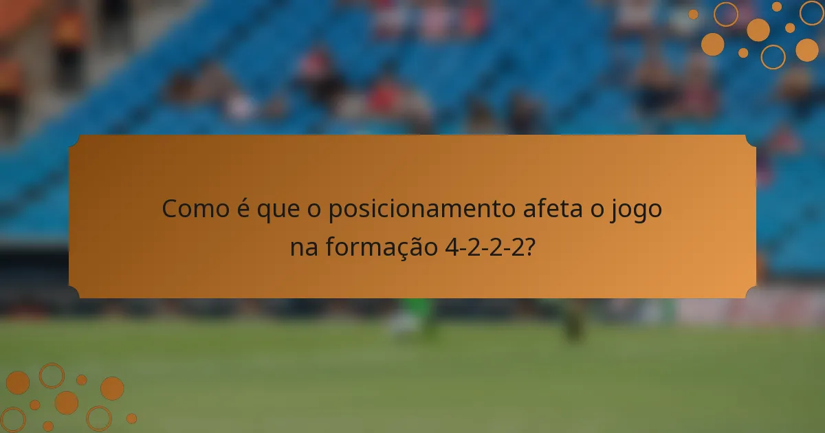 Como é que o posicionamento afeta o jogo na formação 4-2-2-2?