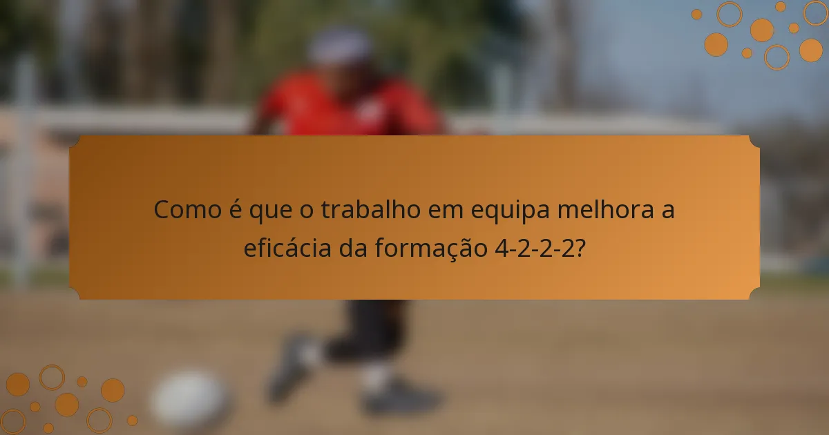 Como é que o trabalho em equipa melhora a eficácia da formação 4-2-2-2?