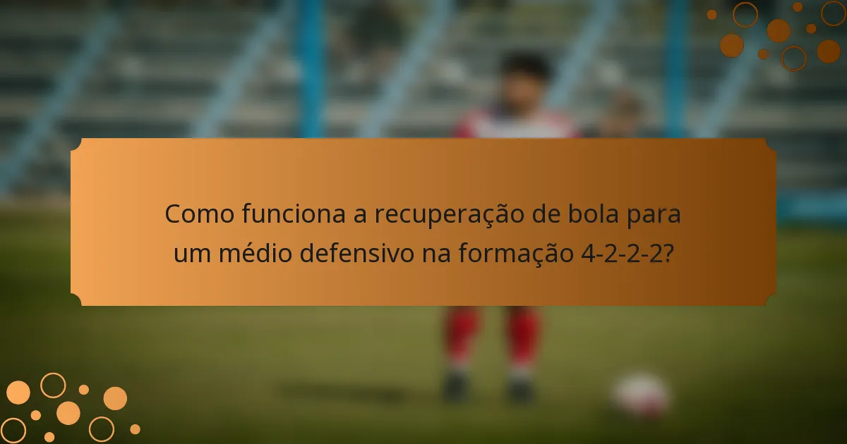 Como funciona a recuperação de bola para um médio defensivo na formação 4-2-2-2?
