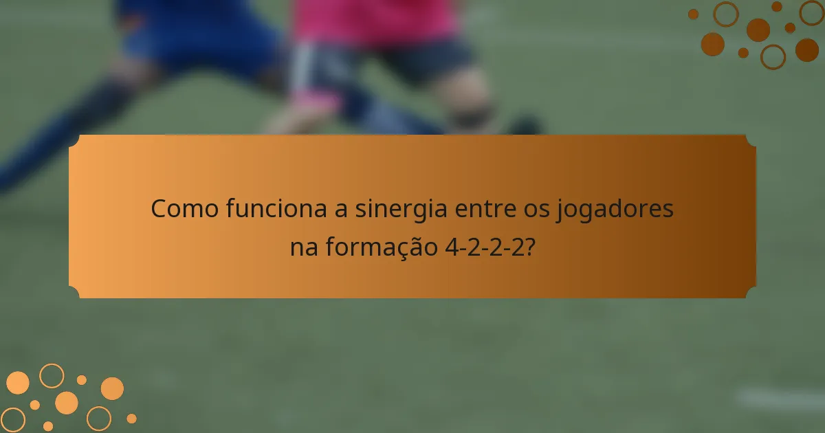 Como funciona a sinergia entre os jogadores na formação 4-2-2-2?