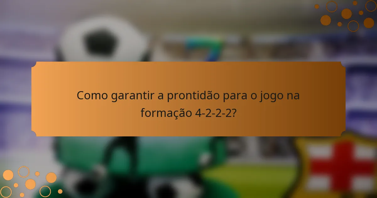 Como garantir a prontidão para o jogo na formação 4-2-2-2?