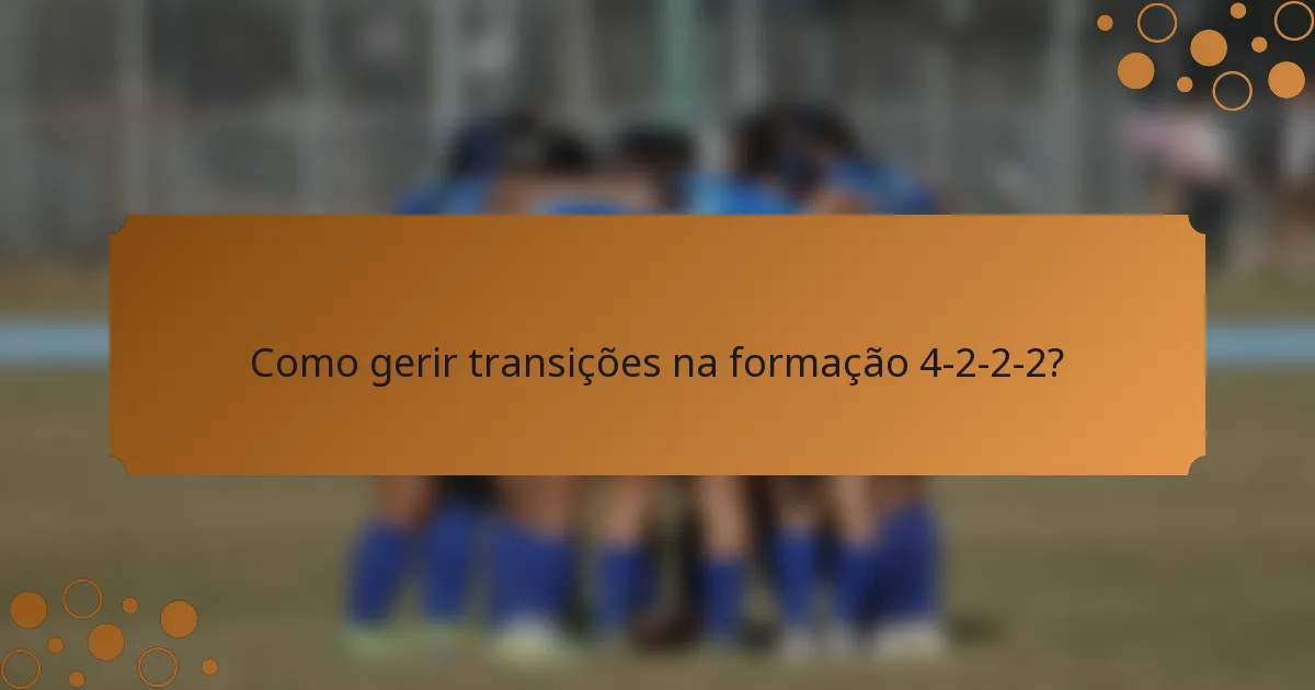 Como gerir transições na formação 4-2-2-2?