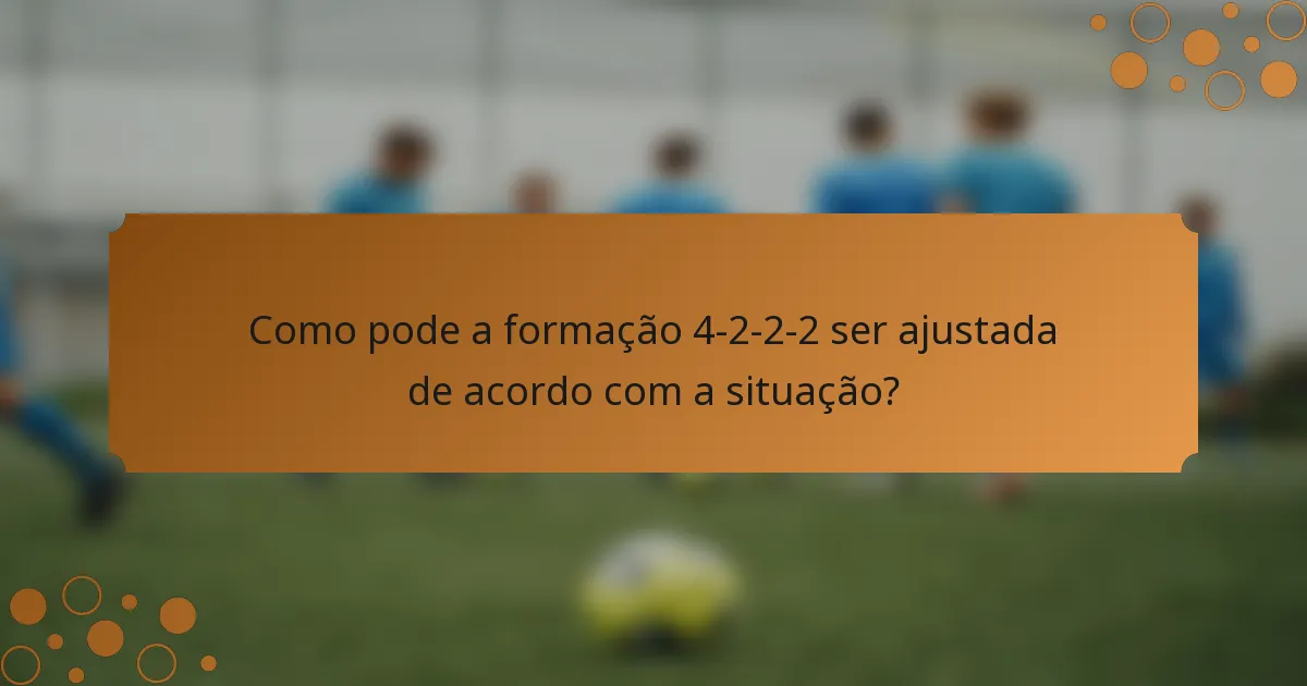 Como pode a formação 4-2-2-2 ser ajustada de acordo com a situação?