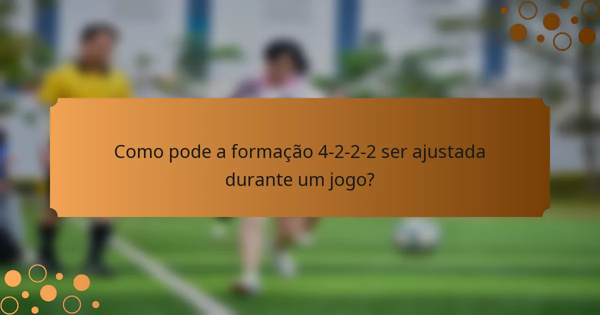 Como pode a formação 4-2-2-2 ser ajustada durante um jogo?