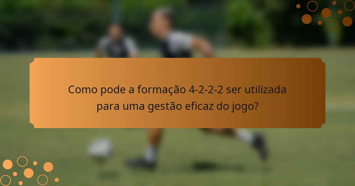 Como pode a formação 4-2-2-2 ser utilizada para uma gestão eficaz do jogo?