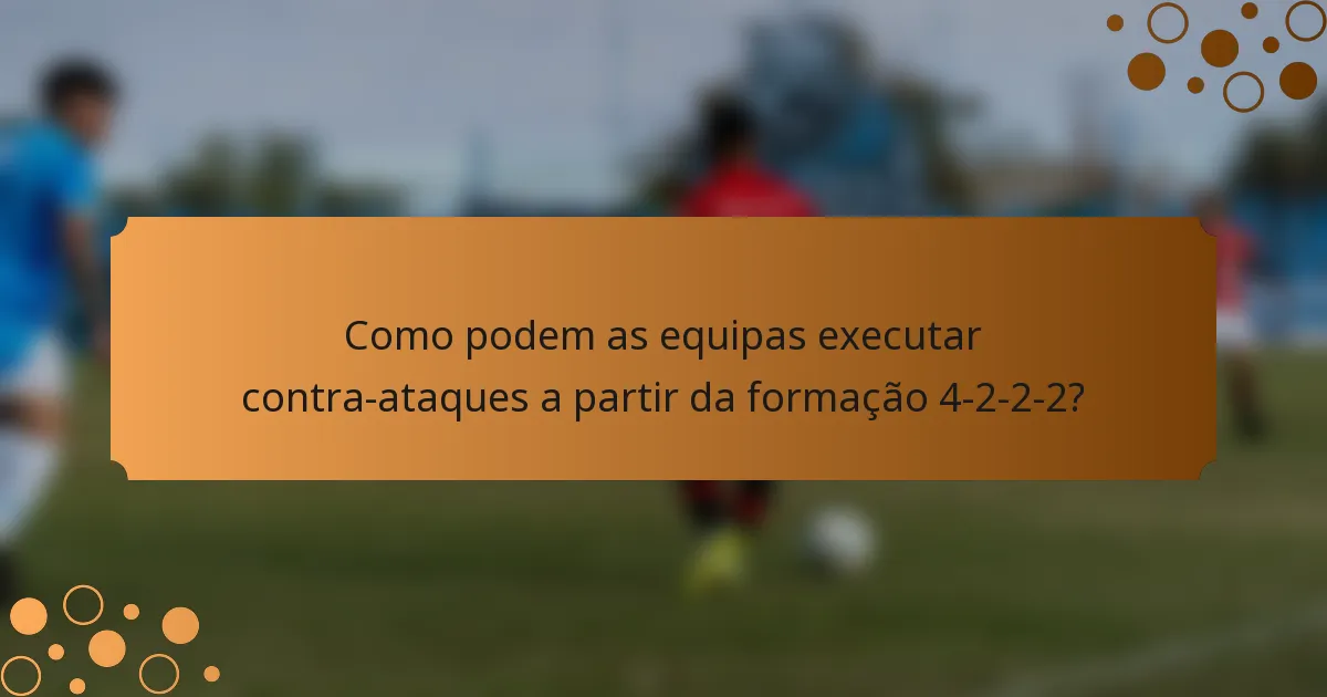 Como podem as equipas executar contra-ataques a partir da formação 4-2-2-2?
