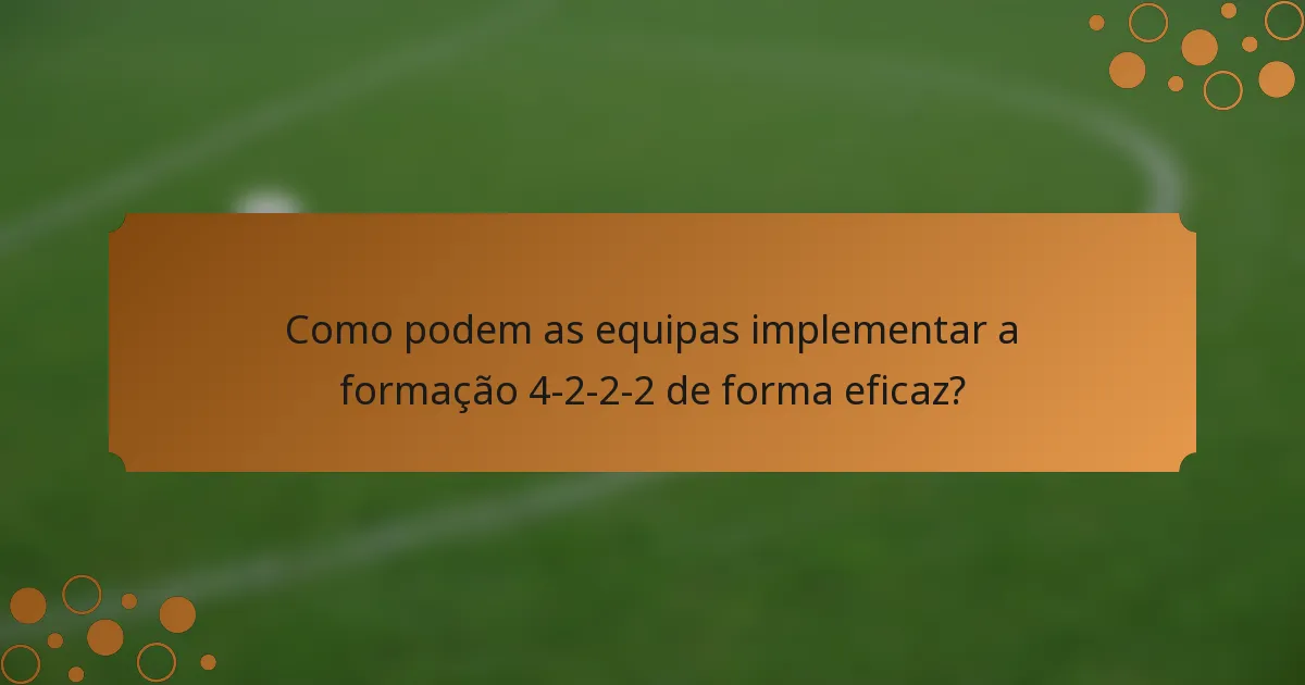 Como podem as equipas implementar a formação 4-2-2-2 de forma eficaz?