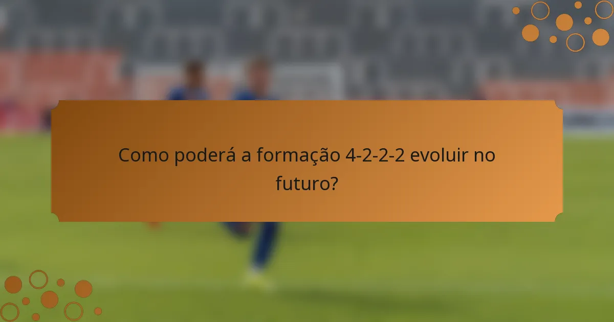 Como poderá a formação 4-2-2-2 evoluir no futuro?