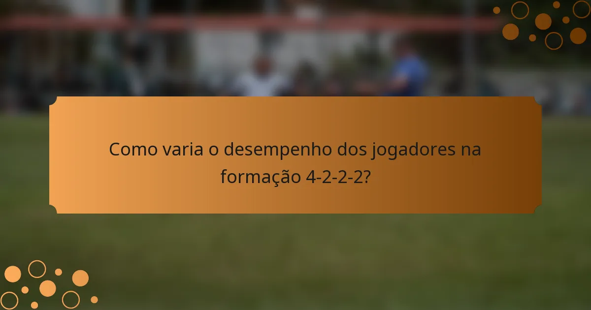 Como varia o desempenho dos jogadores na formação 4-2-2-2?