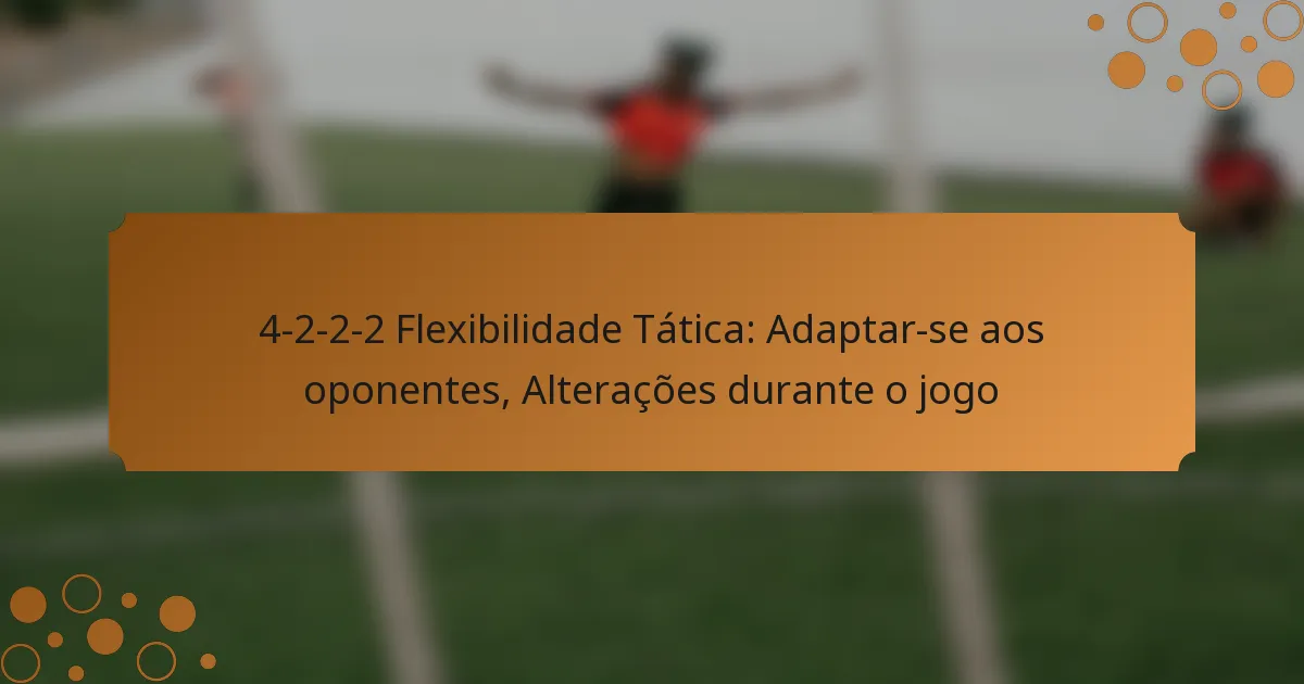 4-2-2-2 Flexibilidade Tática: Adaptar-se aos oponentes, Alterações durante o jogo