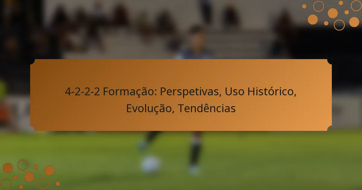 4-2-2-2 Formação: Perspetivas, Uso Histórico, Evolução, Tendências