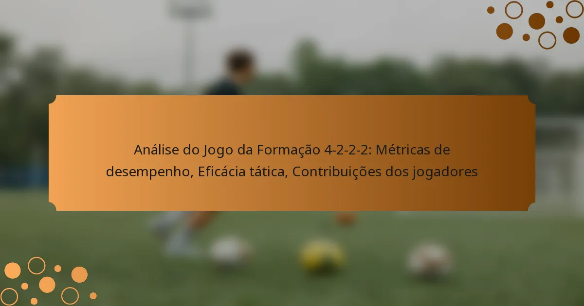 Análise do Jogo da Formação 4-2-2-2: Métricas de desempenho, Eficácia tática, Contribuições dos jogadores