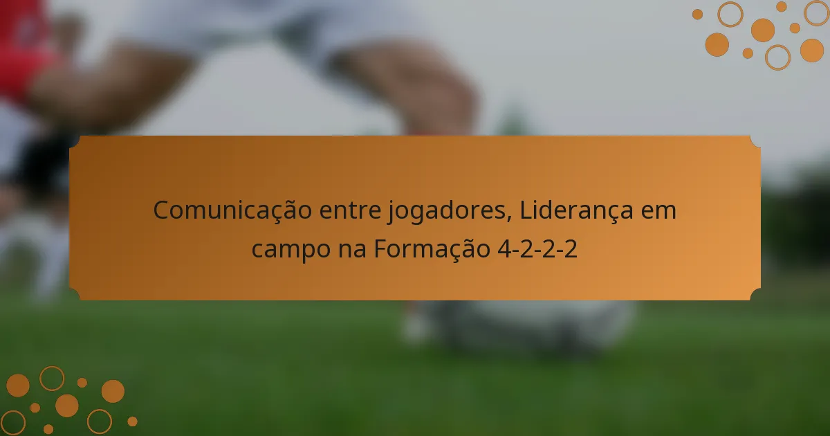 Comunicação entre jogadores, Liderança em campo na Formação 4-2-2-2