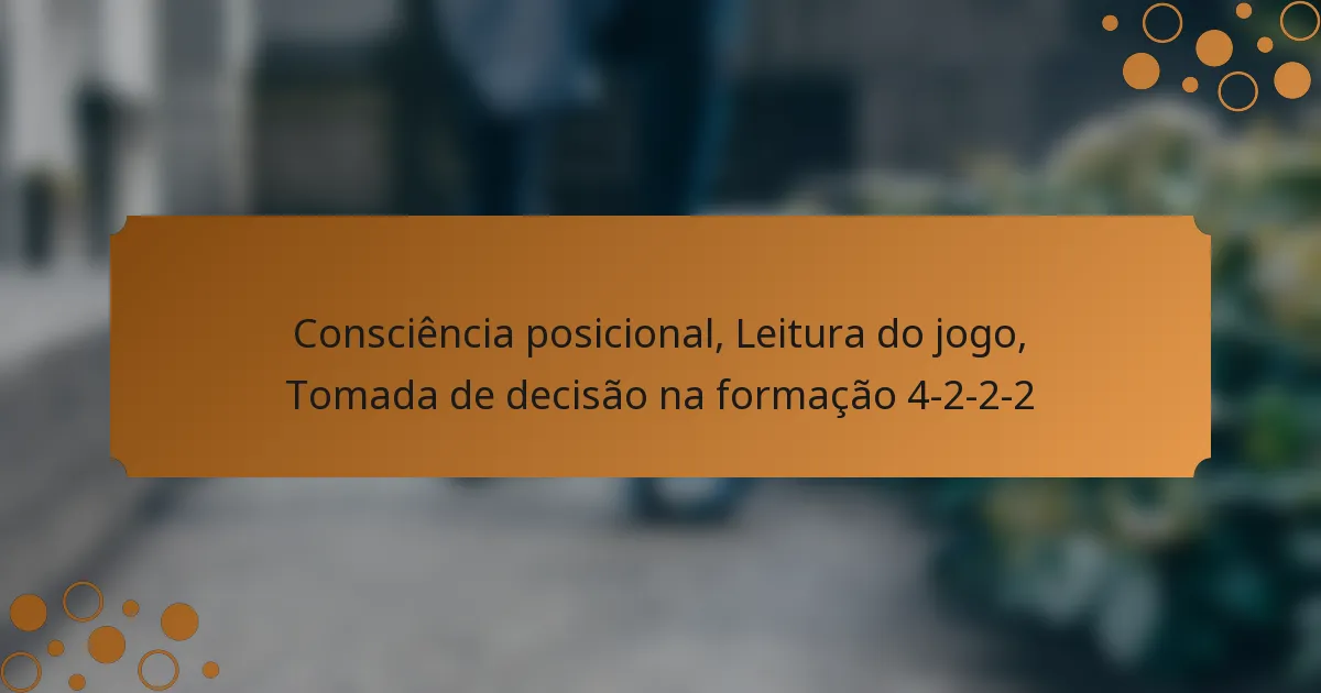 Consciência posicional, Leitura do jogo, Tomada de decisão na formação 4-2-2-2