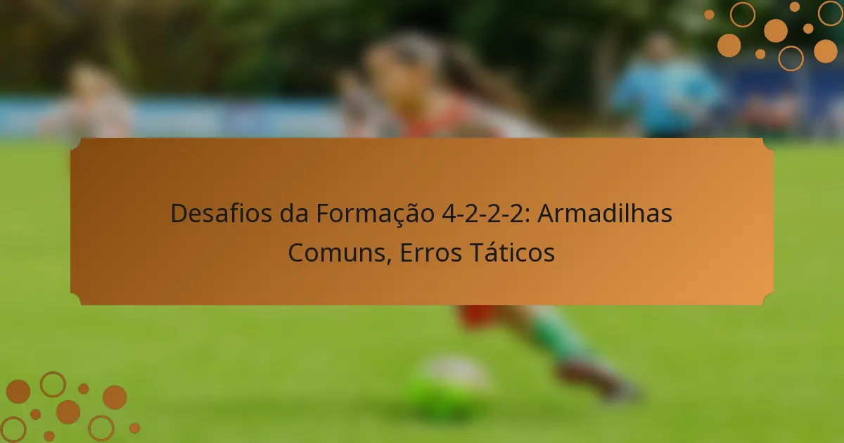Desafios da Formação 4-2-2-2: Armadilhas Comuns, Erros Táticos