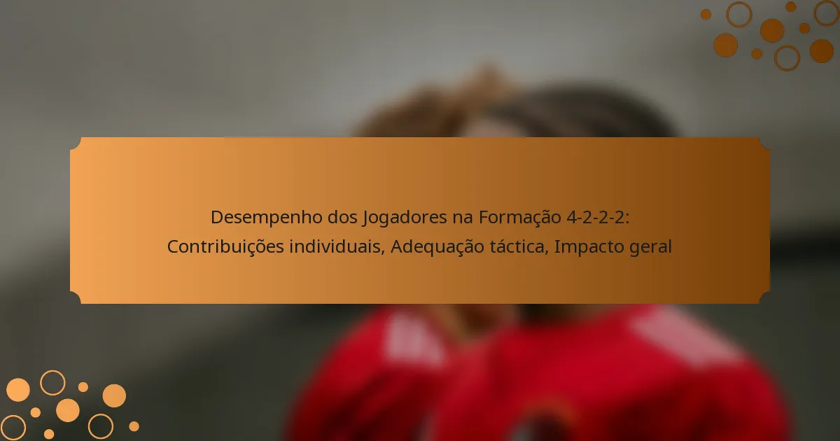 Desempenho dos Jogadores na Formação 4-2-2-2: Contribuições individuais, Adequação táctica, Impacto geral