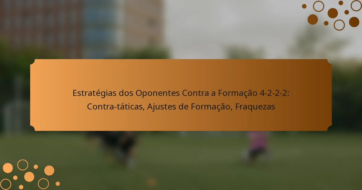 Estratégias dos Oponentes Contra a Formação 4-2-2-2: Contra-táticas, Ajustes de Formação, Fraquezas