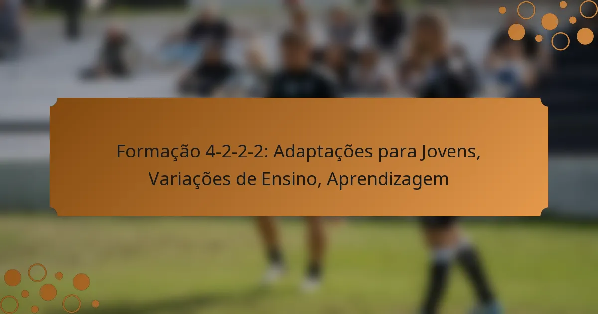 Formação 4-2-2-2: Adaptações para Jovens, Variações de Ensino, Aprendizagem