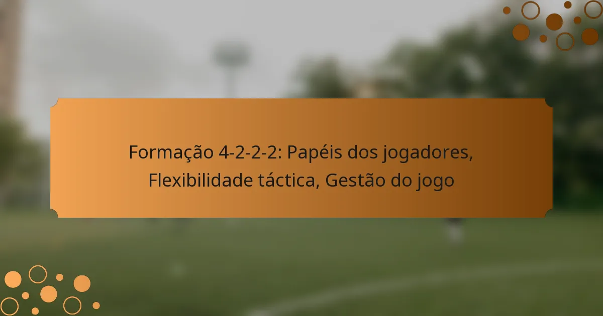 Formação 4-2-2-2: Papéis dos jogadores, Flexibilidade táctica, Gestão do jogo