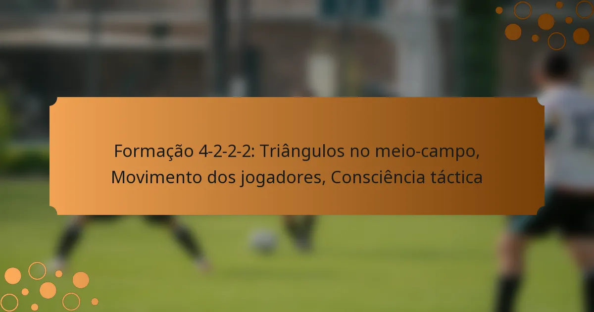 Formação 4-2-2-2: Triângulos no meio-campo, Movimento dos jogadores, Consciência táctica