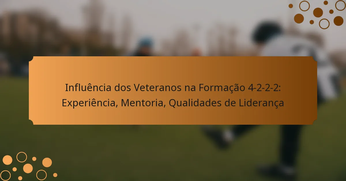 Influência dos Veteranos na Formação 4-2-2-2: Experiência, Mentoria, Qualidades de Liderança