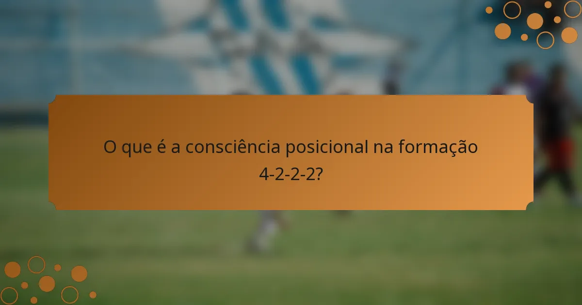 O que é a consciência posicional na formação 4-2-2-2?