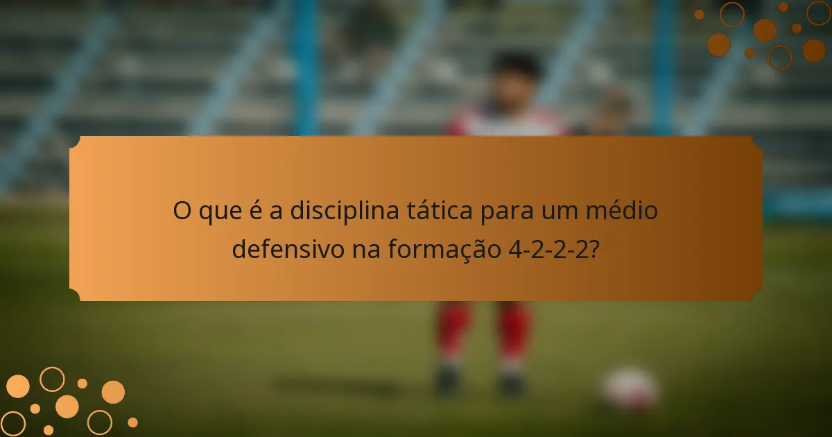 O que é a disciplina tática para um médio defensivo na formação 4-2-2-2?