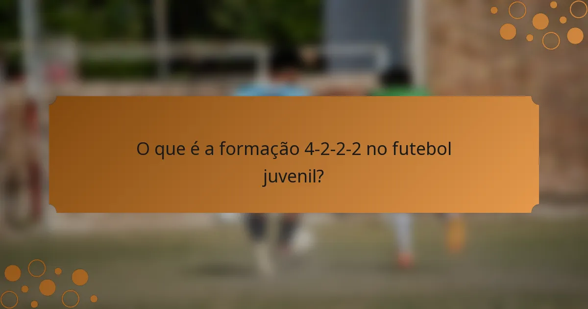 O que é a formação 4-2-2-2 no futebol juvenil?