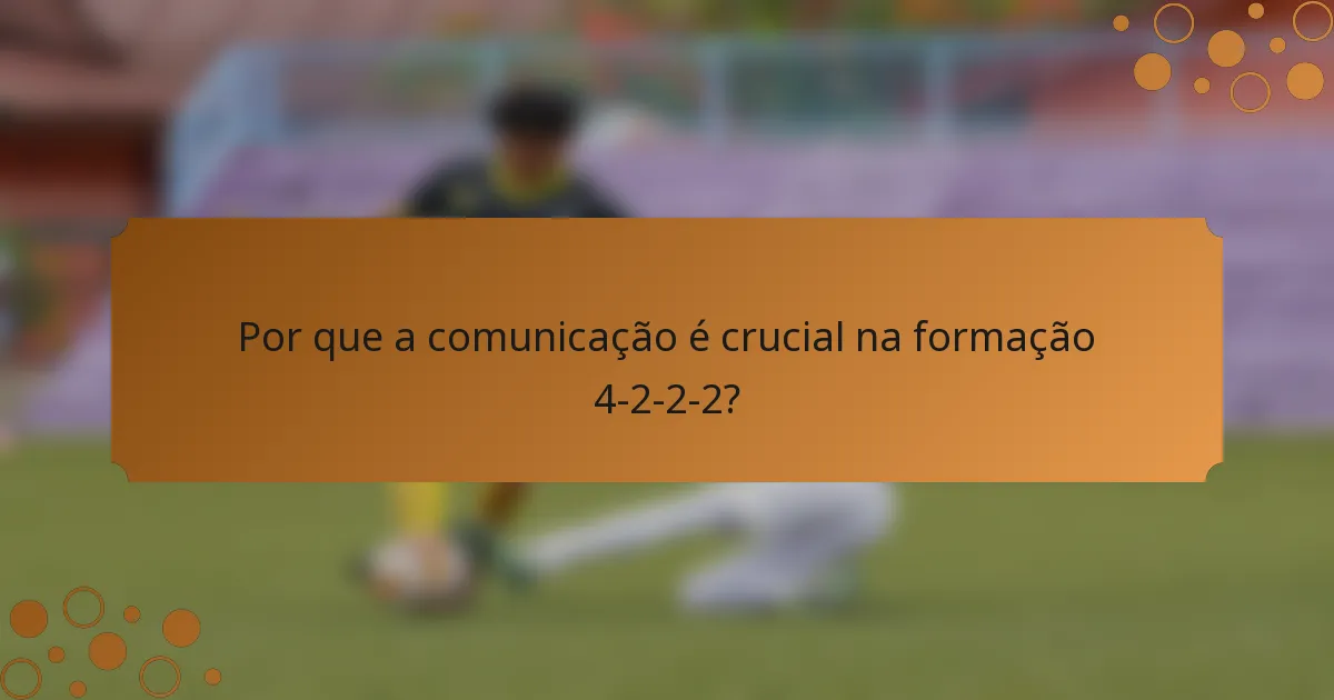 Por que a comunicação é crucial na formação 4-2-2-2?