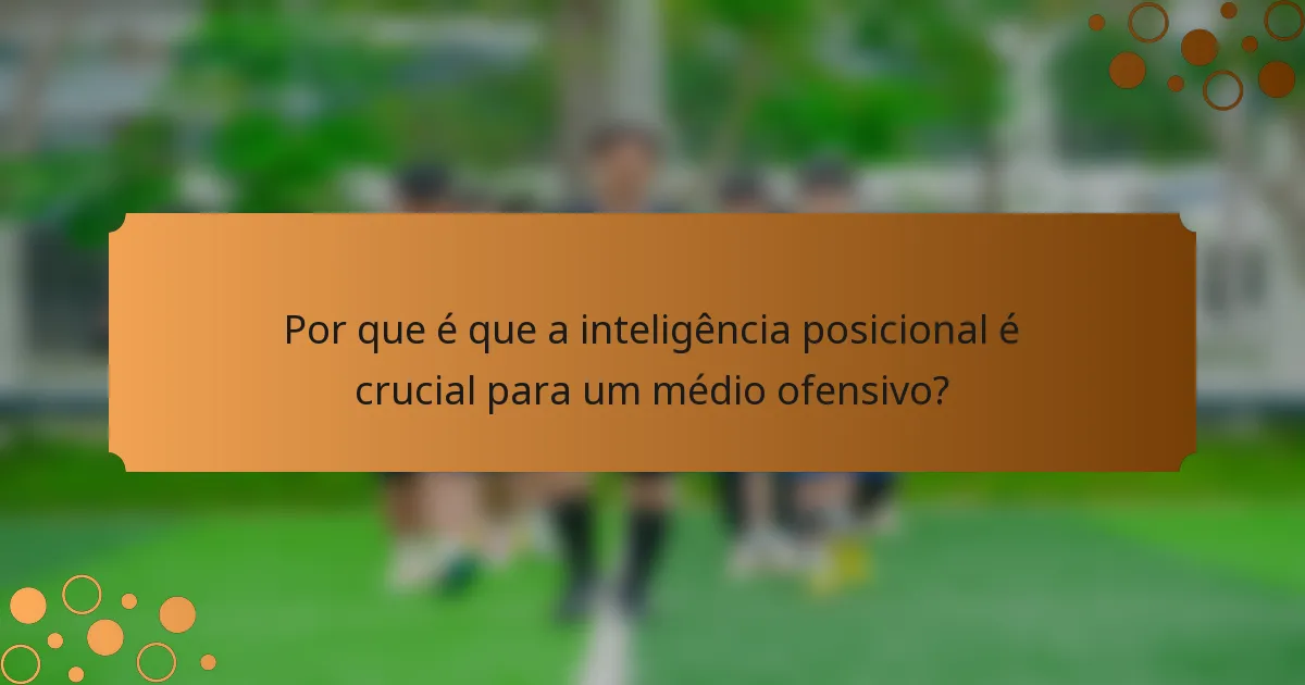 Por que é que a inteligência posicional é crucial para um médio ofensivo?