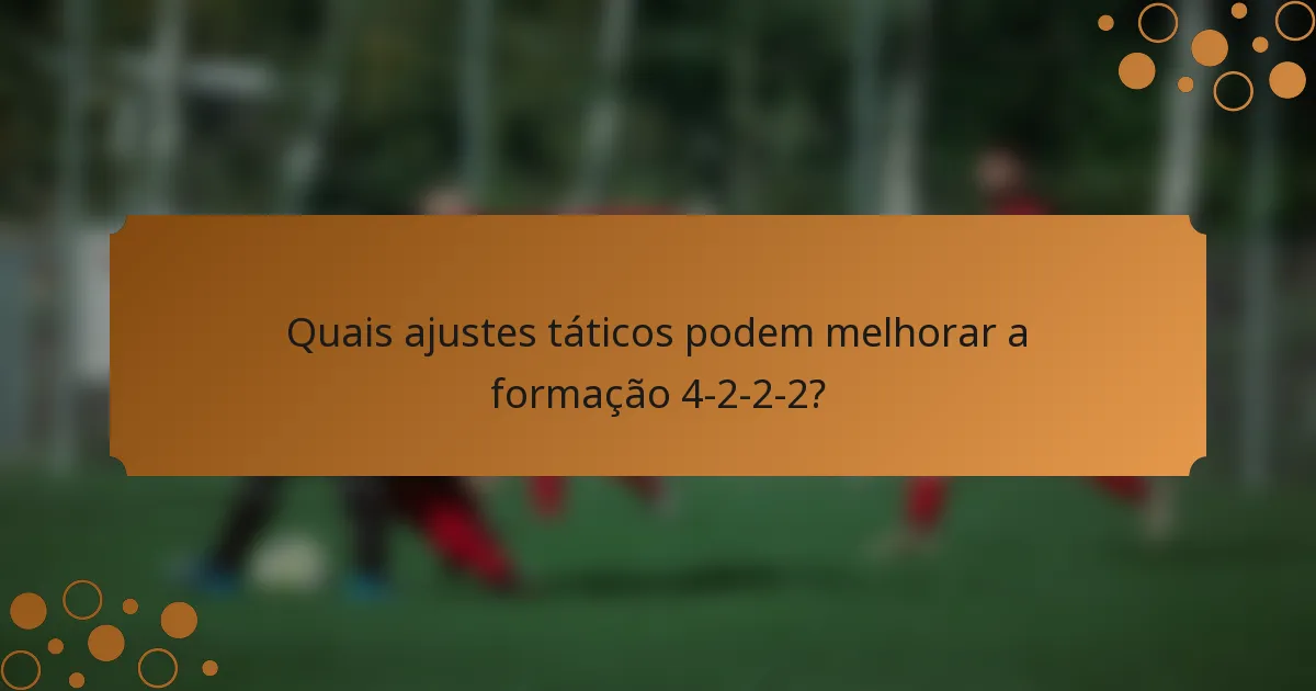 Quais ajustes táticos podem melhorar a formação 4-2-2-2?