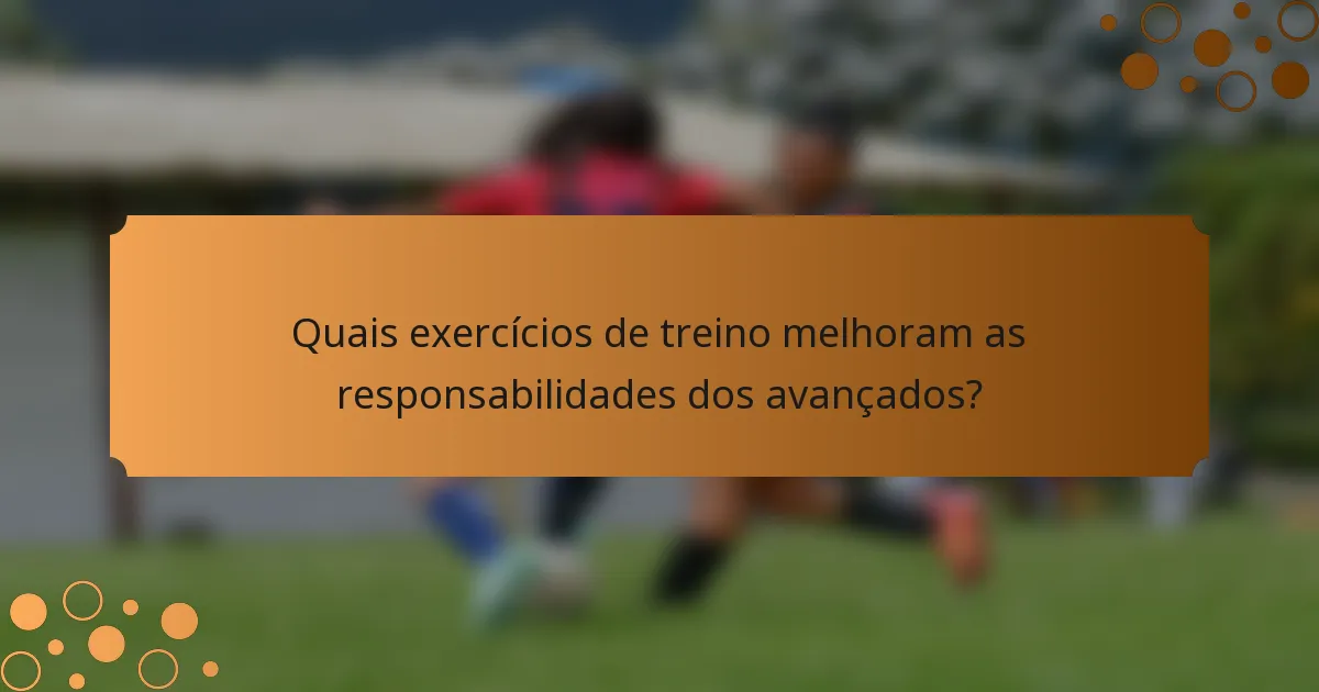 Quais exercícios de treino melhoram as responsabilidades dos avançados?