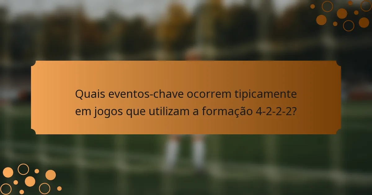 Quais eventos-chave ocorrem tipicamente em jogos que utilizam a formação 4-2-2-2?