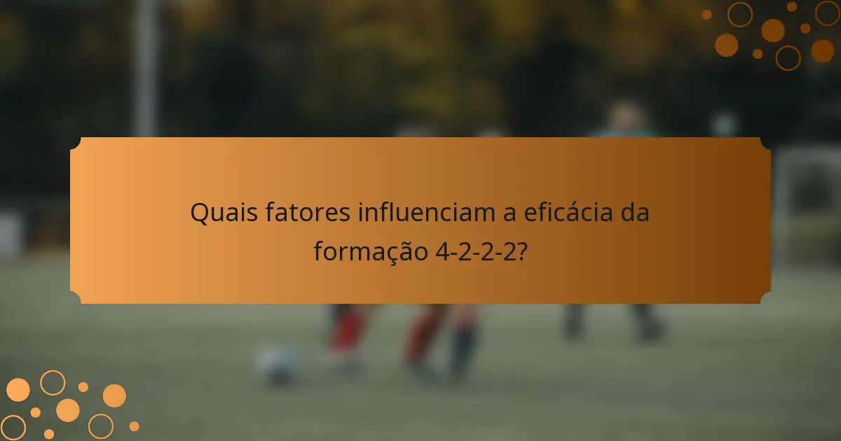 Quais fatores influenciam a eficácia da formação 4-2-2-2?