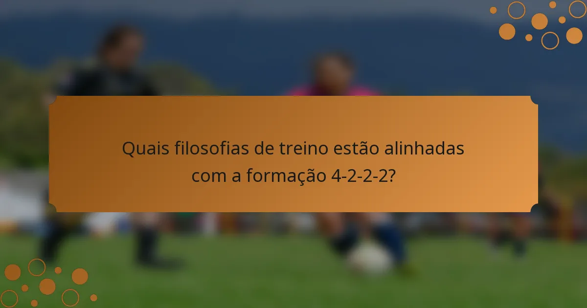 Quais filosofias de treino estão alinhadas com a formação 4-2-2-2?