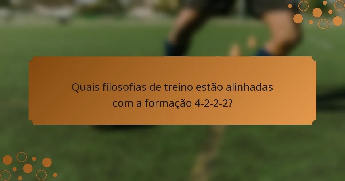 Quais filosofias de treino estão alinhadas com a formação 4-2-2-2?