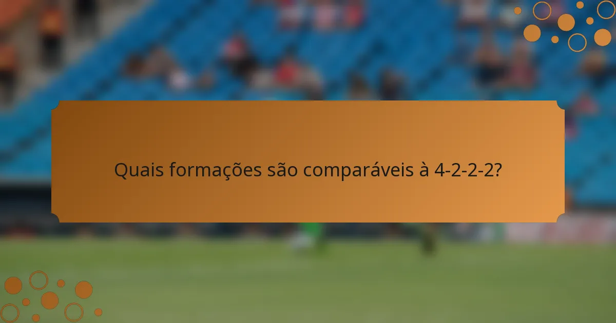 Quais formações são comparáveis à 4-2-2-2?