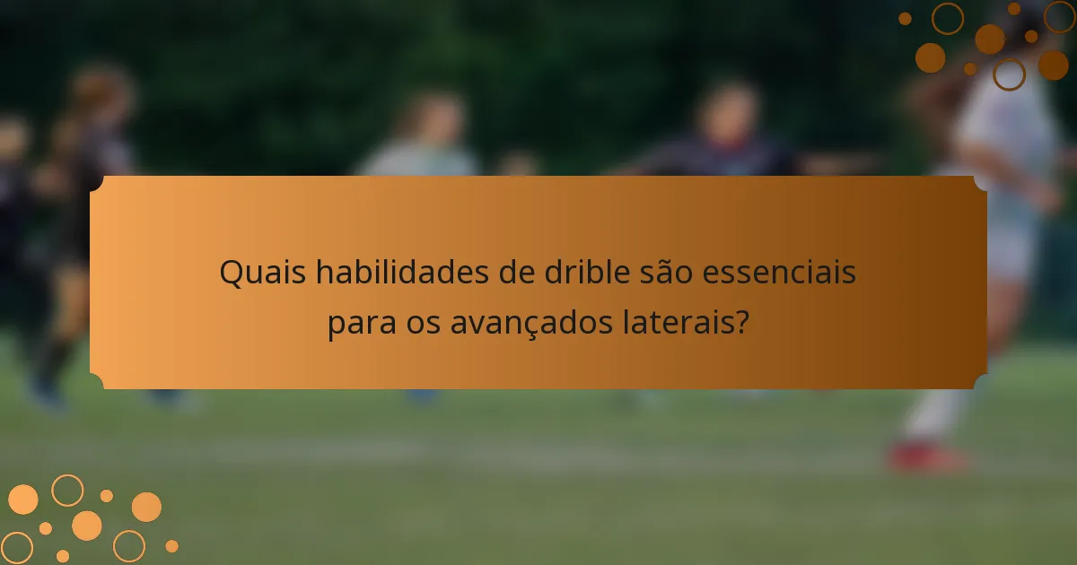 Quais habilidades de drible são essenciais para os avançados laterais?